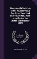 Memoranda Relating to the Ancestry and Family of Hon. Levi Parson Morton, Vice-President of the United States 1016850735 Book Cover