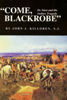 "Come, Blackrobe:" De Smet and the Indian Tragedy 0806126159 Book Cover
