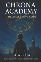 Book 1 - The Awakening Code (The Chrona Academy Chronicles) B0G1LSPSXF Book Cover