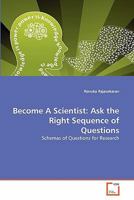 Become A Scientist: Ask the Right Sequence of Questions: Schemas of Questions for Research 3639327780 Book Cover