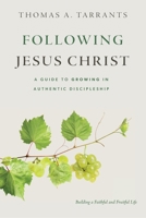 Following Jesus Christ : A Guide to Growing in Authentic Discipleship 1737854368 Book Cover
