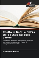 Effetto di GnRH e PGF2α sulle bufale nel post-partum: Valutazione dell'effetto ormonale sull'anoestrus post-partum per aumentare il tasso di concepimento nelle bufale 6206284697 Book Cover