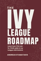 The Ivy League Roadmap: Learn how my Clients 5x their Odds in Ivy League Admissions B0C12JSM6T Book Cover