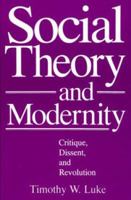 Social Theory and Modernity: Critique, Dissent, and Revolution 0803938616 Book Cover