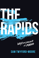 The Rapids: Ways of Looking at Mania (Large Print 16pt) 1487507828 Book Cover