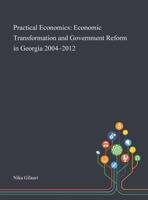 Practical Economics: Economic Transformation and Government Reform in Georgia 2004-2012 1013287134 Book Cover
