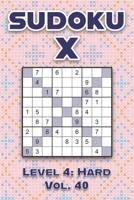 Sudoku X Level 4: Hard Vol. 40: Play Sudoku X Diagonal Lines 9x9 Nine Number Grid With Solutions Hard Level Volumes 1-40 Cross Sums Variation Travel ... Challenge For All Ages Kids to Adults B094T533D1 Book Cover