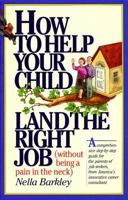 How to Help Your Child Land the Right Job: (Without Being a Pain in the Neck) (Without Being a Pain in the Neck) 1563051524 Book Cover