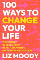 100 Ways to Change Your Life: The Science of Leveling Up Health, Happiness, Relationships & Success 0063333716 Book Cover