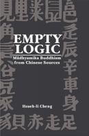Empty Logic: Madhyamika Buddhism From Chinese Sources 8120807715 Book Cover