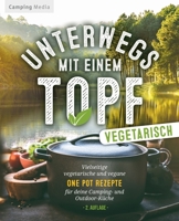 Unterwegs mit einen Topf -vegetarisch-: Vielseitige vegetarische und vegane One Pot Rezepte für deine Camping- und Outdoorküche (Vegetarische Camping Kochbücher) B092HSNNN8 Book Cover