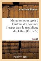 Ma(c)Moires Pour Servir A L'Histoire Des Hommes Illustres Dans La Ra(c)Publique Des Lettres. Tome 25 201133747X Book Cover