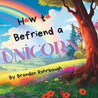 How to Befriend a Unicorn B0CCXGNWJQ Book Cover