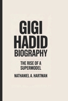 GIGI HADID BIOGRAPHY: The Rise of a Supermodel B0F4QCZ2QG Book Cover