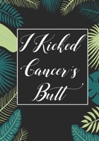 I Kicked Cancer's butt: Funny Cancer Gifts For Women - Cancer Survivor Gifts For Women & Men  (7x10) Lined Journal Notebooks 1696161401 Book Cover