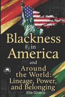 Blackness in America and Around the World: Lineage, Power, and Belonging B0GSP3XH8J Book Cover
