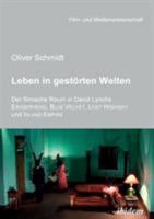 Leben in gestörten Welten. Der filmische Raum in David Lynchs Eraserhead, Blue Velvet, Lost Highway und Inland Empire (Film- und Medienwissenschaft) 3898218066 Book Cover