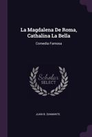 La Magdalena de Roma, Cathalina La Bella: Comedia Famosa 1378418573 Book Cover