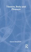Theatre, Body and Pleasure 0415253756 Book Cover