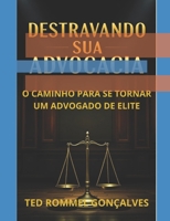 DESTRAVANDO SUA ADVOCACIA: O CAMINHO PARA SE TORNAR UM ADVOGADO DE ELITE (Portuguese Edition) B0DWV45K1R Book Cover