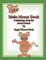 Little Mouse Book: A Rhyming Story for Mouse Lovers 1465350810 Book Cover