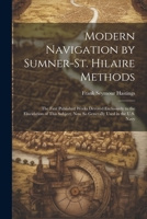 Modern Navigation by Sumner-St. Hilaire Methods: The First Published Works Devoted Exclusively to the Elucidation of This Subject, Now So Generally Used in the U.S. Navy 1021656038 Book Cover