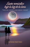 Sueño romántico bajo la luz de la luna: Pasión, amor y reflexión en versos sensuales y profundos (Spanish Edition) B0CL8Q33K2 Book Cover