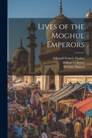 Lives of the Moghul Emperors 1021322679 Book Cover