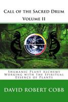 Shamanic Plant Alchemy: Working with the Spiritual Essence of Plants (Call of the Sacred Drum #2) 1481171941 Book Cover