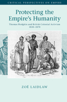Protecting the Empire's Humanity: Thomas Hodgkin and British Colonial Activism 1830-1870 1107196329 Book Cover