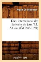 Dict. International Des A(c)Crivains Du Jour. T.1, A-Com (A0/00d.1888-1891) 2012538746 Book Cover