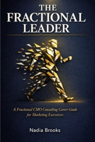 THE FRACTIONAL LEADER: A Fractional CMO Consulting Career Guide for Marketing Executives B0H4WCMZJ4 Book Cover