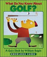 What Do You Know About Golf? Knowledge Cards Deck 0764937170 Book Cover