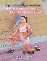 The Beginner's Guide to Macros & Flexible Dieting B0CNKNFKWP Book Cover