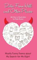 Dates from Hell and Other Places: Mostly Funny Poems about My Search for Mr. Right 151530163X Book Cover