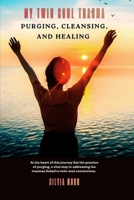 My Twin Soul Trauma: Purging, Cleansing, and Healing B0CH25H29J Book Cover
