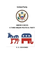 United Party: America Needs A Third Major Political Party B089CWQKL1 Book Cover