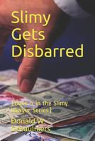 Slimy Gets Disbarred: (Book 4 in the Slimy Lawyer Series) 1987888308 Book Cover