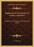 Supplement To The Practice Of Cookery And Pastry: Adapted To The Business Of Everyday Life 1161795839 Book Cover