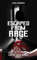 Escaped From Rage: Fist of Rage, Book 1 1736729209 Book Cover