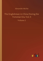 The Englishman in China During the Victorian Era, Vol. II: Volume 2 3752418176 Book Cover