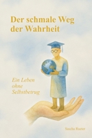 Der schmale Weg der Wahrheit: Ein Leben ohne Selbstbetrug (German Edition) 3982800927 Book Cover