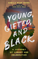Young, Gifted, and Black: A Journey of Lament and Celebration 1514003554 Book Cover