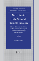 Nazirites in Late Second Temple Judaism: A Survey of Ancient Jewish Writings, the New Testament, Archaeological Evidence, and Other Writings from Late ... Judentums Und Des Urchristentums, Bd. 60.) 900414465X Book Cover