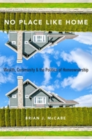 No Place Like Home: Wealth, Community and the Politics of Homeownership 0190270462 Book Cover