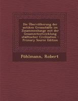 Die Übervölkerung der antiken Grossstädte im Zusammenhange mit der Gesammtentwicklung städtischer Civilization 1176056913 Book Cover