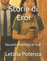 Storie di Eroi: Racconti e interviste di "eroi" per ragazzi dagli 8 anni in poi (Racconti e interviste di valore sociale) (Italian Edition) B0G6WRG9LG Book Cover