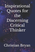 Inspirational Quotes for the Discerning Critical Thinker B0BQY1ZX4L Book Cover