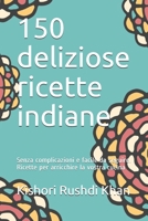 150 deliziose ricette indiane: Sofisticate formule, facili ed economiche da seguire, per un pasto sano e sostenibile B096CYSG93 Book Cover