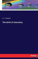 The Birth of Chemistry 1017965994 Book Cover